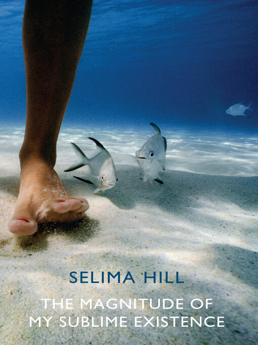 Title details for The Magnitude of My Sublime Existence by Selima Hill - Wait list